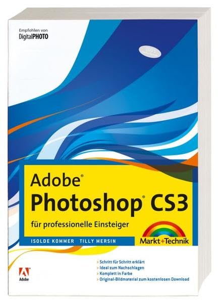 Adobe Photoshop CS3 - für professionelle Einsteiger - komplett in Farbe: Schritt für Schritt erklärt. Ideal zum Nachschlagen. Komplett in Farbe. ... kostenlosen Download (Digital fotografieren) Hobbies & Crafts