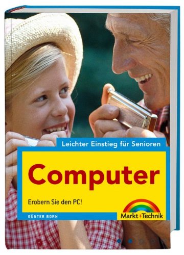 Computer - leichter Einstieg für Senioren - leicht verständlich erklärt: Erobern Sie den PC! Computer Science
