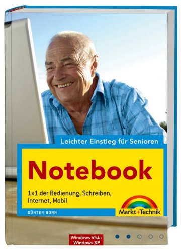 Notebook - leichter Einstieg für Senioren - für Windows Vista und Windows XP: 1x1 der Bedienung, Schreiben, Internet, Mobil: 1x1 der Bedienung, Schreiben, Internet, Mobil. Windows Vista, Windows XP Computer Science