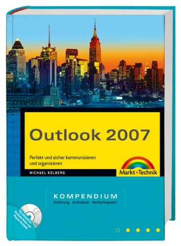 Outlook 2007 Kompendium: Perfekt und sicher kommunizieren und organisieren. Einführung, Arbeitsbuch, Nachschlagewerk (Kompendium / Handbuch) Computer Science