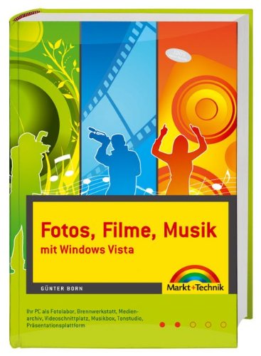 Fotos, Filme, Musik mit Windows Vista - Ihr PC als Fotolabor, Videoschnittplatz, Tonstudio, Brennwerkstatt, Medienarchiv. Musikbox, ... (Kompendium / Handbuch) Computer Science