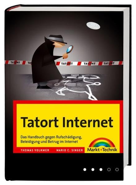 Tatort Internet: Das Handbuch gegen Rufschädigung, Beleidigung und Betrug im Internet (Kompendium / Handbuch) Law