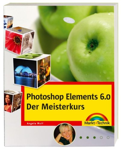 Photoshop Elements 6 - Meisterkurs - Workshops für Fortgeschrittene: Für alle, die mehr können wollen (M+T Meisterkurs) Computer Science