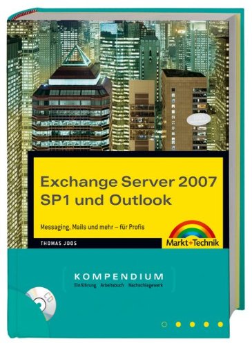 Exchange Server 2007 SP1 und Outlook: Messaging, Mails und mehr - für Profis: Messaging, Mails und mehr - für Profis. Einführung, Arbeitsbuch, Nachschlagewerk (Kompendium / Handbuch) Computer Science