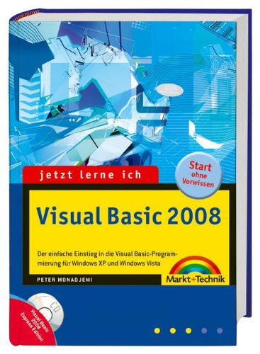Visual Basic 2008 - Mit Visual Studio 2008 Express Edition und Bonuskapitel "XML" auf DVD.: Der einfache Einstieg in die Programmierung für Windows XP ... Vista. Start ohne Vorwissen (jetzt lerne ich) Computer Science