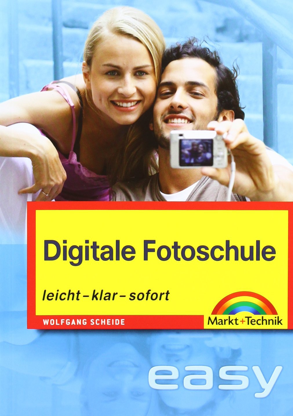 Digitale Fotoschule - Vierfarbig, von Aufnahmepraxis bis Zubehör: Vom Einsteiger zum Könner: leicht - klar - sofort (easy) Reference Books
