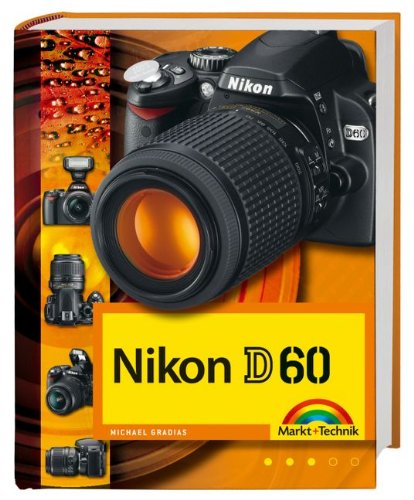 Nikon D60 - Die digitalkamera.de Buchempfehlung: Fotobuch und detaillierter Wegweiser zur Kamera mit Workshopteil für Available Light, Makrofotografie und Motorsportfotos durchgehend komplett in Farbe Hobbies & Crafts