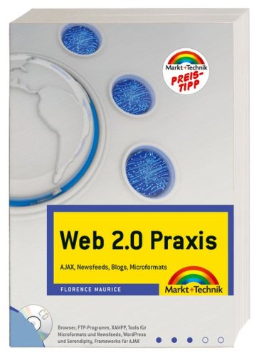 Web 2.0-Praxis - inkl. Starterkit auf CD: AJAX, Newsfeeds, Blogs, Microformats (Sonstige Bücher M+T) Computer Science