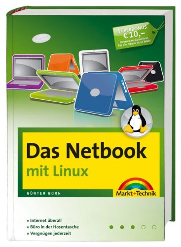 Das Netbook - mit Linux - für alle Modelle der Mini-Notebooks und UMPCs: Internet überall, Büro in der Hosentasche, Vergnügen jederzeit (Sonstige Bücher M+T) Computer Science