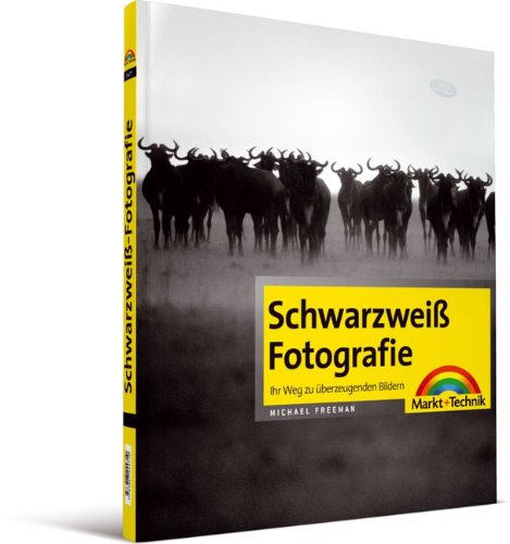 Schwarzweiß-Fotografie: Ihr Weg zu überzeugenden Bildern (Digital fotografieren) Computer Science