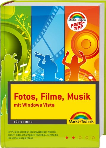 Fotos, Filme, Musik mit Windows Vista - Preistipp - Ihr PC als Fotolabor, Videoschnittplatz, Medienarchiv, Musikbox, Brennwerkstatt, Tonstudio, ... (Kompendium / Handbuch) Computer Science