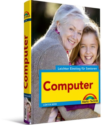Computer - leichter Einstieg für Senioren - Sehr verständlich, große Schrift, Schritt für Schritt: Erobern Sie eine neue Welt! Computer Science