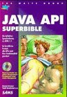 Java API Superbible: Die definitive Sprachreferenz zu Java 1.1 - Im bewährten Format: alle APIs nach ihrer Funktionalität geordnet (SAMS) Books