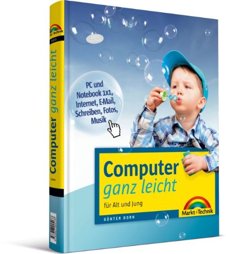 Computer ganz leicht - Der visuelle, farbige Einstieg: für Alt und Jung: Für Alt und Jung. PC und Notebook 1x1, Internet, E-Mail, Schreiben, Fotos, Musik (Sonstige Bücher M+T) Computer Science