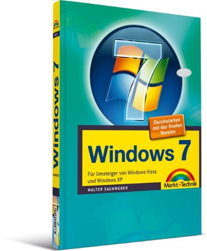 Windows 7: Für Umsteiger von Windows Vista und Windows XP. Durchstarten mit der finalen Version Computer Science