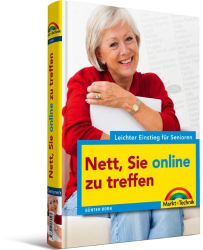 Nett, Sie online zu treffen! - Leichter Einstieg für Senioren - Fundierter, verständlicher Ratgeber für aktive Senioren: Mitmachen im Internet (bloggen, chatten, twittern, Facebook, Wer-kennt-wen & Co Computer Science
