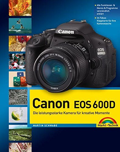 Canon EOS 600D: mit 12-seitiger Klappkarte: Die leistungsstarke Kamera für kreative Momente. Alle Funktionen & Menüs & Programme verständlich erklärt. ... für Ihre Kameratasche (Kamerahandbücher) Computer Science