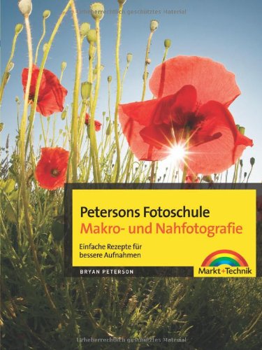 Petersons Fotoschule Makro- und Nahfotografie - Petersons Fotoschule Makro- und Nahfotografie. Einfache Rezepte für bessere Aufnahmen. (Digital fotografieren) Hobbies & Crafts