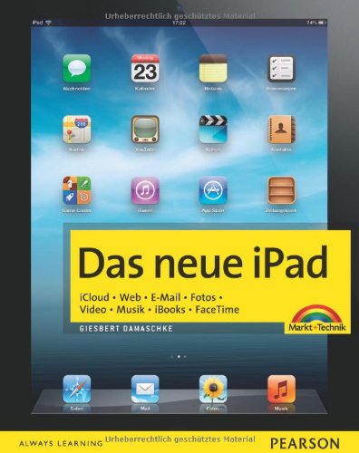 Das neue iPad - Zum iPad der 3. Generation mit Retina-Display. iCloud. Web. E-Mail. Fotos. Video. Musik. iBooks. FaceTime. (Macintosh Bücher) Computer Science