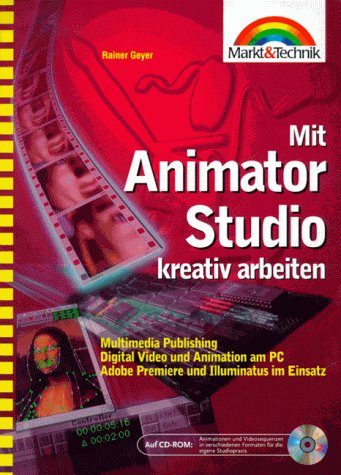 Mit Animator Studio kreativ arbeiten: Multimedia Publishing - Digital Video und - Animation am PC Books