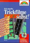 Ich mache Trickfilme selbst: Zeichentrickfilm, Morphingfilm, virtuelle Welten, Cyberspace, Film im Film, Film und Sound und... und... und... mit dem PC (Ich mache... selbst) Books