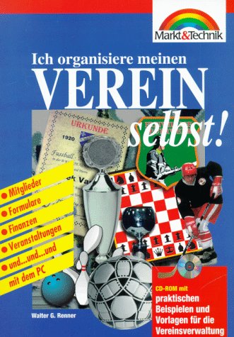 Ich organisiere meinen Verein selbst: Mitgliederverwaltung - Veranstaltungen - Vereinszeitung - Finanzen und Vermögen - Formulargestaltung und... und... und mit dem PC (Ich mache... selbst) Social Sciences