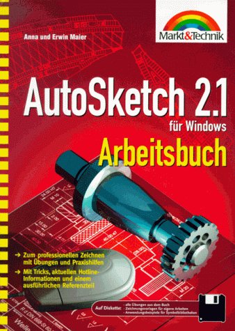 AutoSketch 2.1 für Windows Arbeitsbuch: Professionelles Zeichnen durch Übungen und Praxishilfen. Mit Tricks, aktuellen Hotline-Informationen und einem ausführlichen Referenzteil Business & Technology