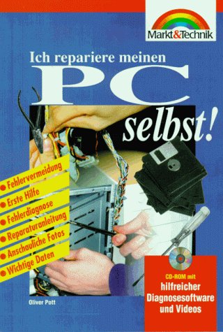 Ich repariere meinen PC selbst!: Fehlervermeidung, Erste Hilfe, Fehlerdiagnose, Reparaturanleitung, Anschauliche Fotos, wichtige Daten (Ich mache... selbst) Books