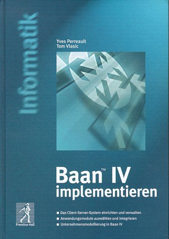 Baan IV implementieren: Das Baan-Client-Server-System einrichten und verwalten (Prentice Hall (dt. Titel)) Books
