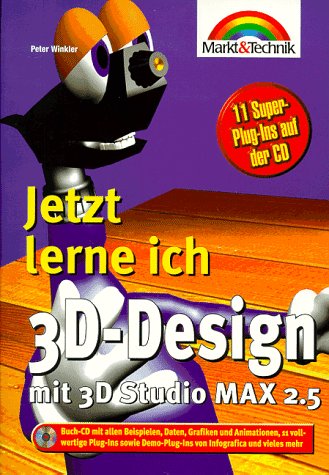 3D-Design mit 3D Studio MAX 2.5 Jetzt lerne ich...: Ganz einfach - konstruieren, animieren, präsentieren: Mit 3D Studio MAX 2.5 konstruieren, animieren, präsentieren Books