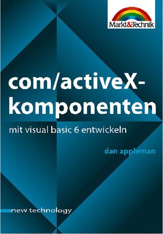 COM/ActiveX-Komponenten mit Visual Basic 6 entwickeln . Umfangreiches Tutorial zur Komponentenentwicklung mit Visual Basic (New Technology) Books