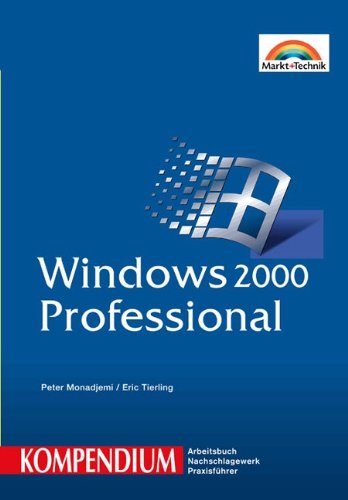Windows 2000 Professional - Kompendium . Arbeitsbuch, Nachschlagewerk, Praxisführer (Kompendium / Handbuch) Books