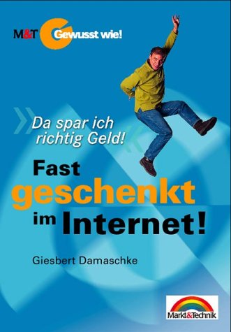 Fast geschenkt im Internet - Gewusst wie! . "Da spar ich richtig Geld!" (Gewußt wie!) Business, Finance & Career