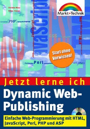 Dynamic Web-Publishing - Jetzt lerne ich... . Einfache Web-Programmierung mit HTML, JavaScript, Perl PHP und ASP Computer Science