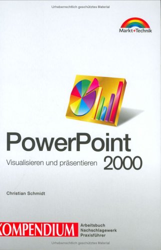 PowerPoint 2000. Kompendium . Visualisieren und präsentieren (Kompendium / Handbuch) Business, Finance & Career
