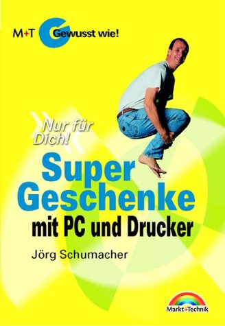 Super Geschenke mit PC und Drucker - Gewusst wie! . "Nur für Dich!" (Gewußt wie!) Computer Science