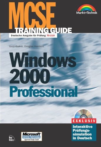 MCSE Training Guide Windows 2000 Professional . Deutsche Ausgabe für Prüfung 70-210 Books