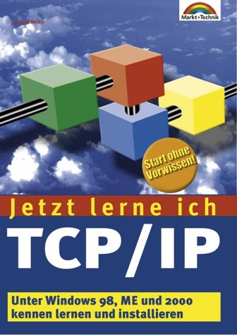 Jetzt lerne ich TCP/IP . Unter Windows 98, ME und 2000 kennenlernen und installieren Books