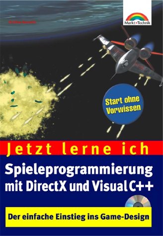 Jetzt lerne ich Spieleprogrammierung mit DirectX und Visual C++ . Der einfache Einstieg ins Game-Design Computer Science