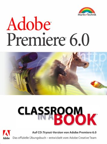 Adobe Premiere 6.0 - Classroom in a Book . für Windows und Macintosh Computer Science