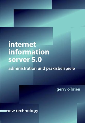 Product Image: Internet Information Server 5.0 . Administration und Praxisbeispiele (New Technology)