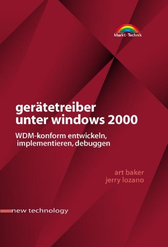 Gerätetreiber unter Windows 2000 . WDM-konform entwickeln, implementieren, debuggen (New Technology) Computer Science
