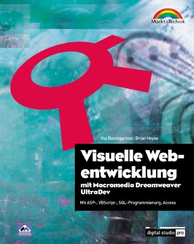 Visuelle Webentwicklung mit Macromedia Dreamweaver UltraDev 4. Grundlagen, Konzepte, Lösungen in ASP und CFM. Books