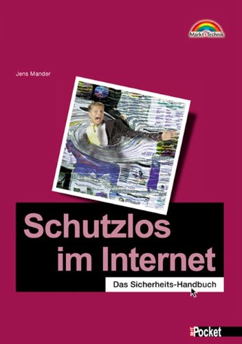 Schutzlos im Internet - M+T Pocket . Das Sicherheits-Handbuch (Office Einzeltitel) Business & Technology