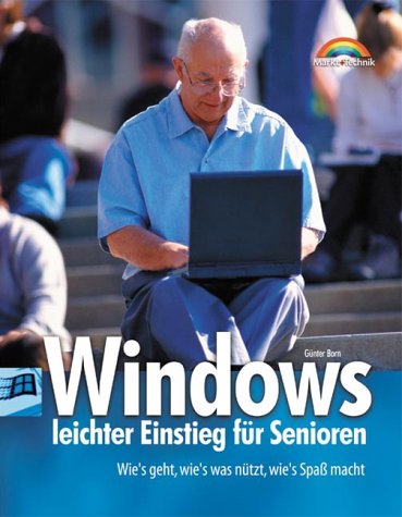 Windows - leichter Einstieg für Senioren . Wie's geht, wie's was nützt, wie's Spaß macht. Computer Science