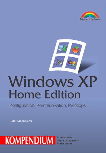 Windows XP Home - Kompendium . Konfiguration, Kommunikation, Profitipps Computer Science