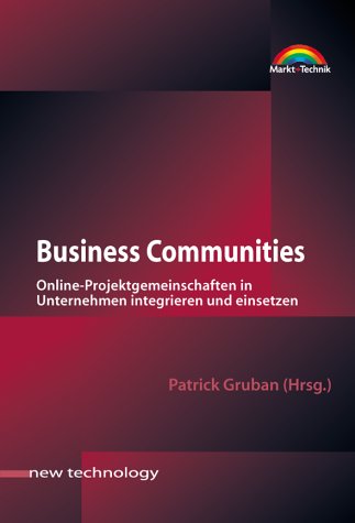 Business Communities . Online-Projektgemeinschaften in Unternehmen integrieren und einsetzen (New Technology) Books