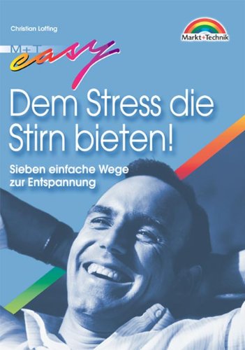 Dem Stress die Stirn bieten! . Sieben einfache Wege zur Entspannung (Easy-Ratgeber) Lifestyle