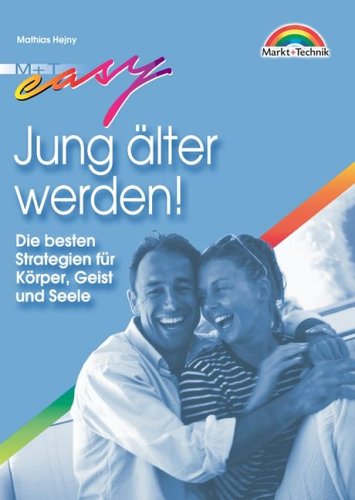Jung älter werden! . Die besten Strategien für Körper, Geist und Seele (Easy-Ratgeber) Politics & History