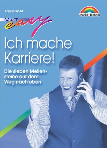 Ich mache Karriere . Die sieben Meilensteine auf dem Weg nach oben (Easy-Ratgeber) Business, Finance & Career